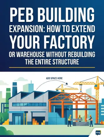 PEB Building Expansion: How to Extend Your Factory or Warehouse Without Rebuilding the Entire Structure